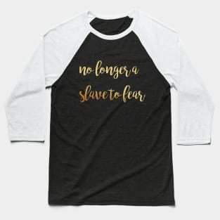 No longer a slave to fear Baseball T-Shirt